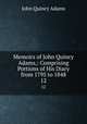 Memoirs of John Quincy Adams,: Comprising Portions of His Diary from 1795 to 1848. 12, Adams John Quincy 
