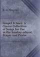 Gospel Echoes: A Choice Collection of Songs for Use in the Sunday-school, Prayer and Praise ., R. G. Staples 