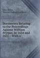Documents Relating to the Proceedings Against William Prynne, in 1634 and 1637.: With a ., John Bruce, Samuel Rawson Gardiner 