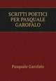 SCRITTI POETICI PER PASQUALE GAROFALO, Pasquale Garofalo 