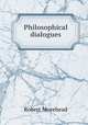 Philosophical dialogues, Robert Morehead 