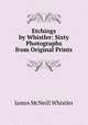 Etchings by Whistler: Sixty Photographs from Original Prints, James McNeill Whistler 