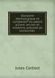 Glossaire etymologique et comparatif du patois picard: ancien et moderne, precede de recherches ., Jules Corblet 