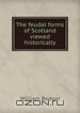 The feudal forms of Scotland viewed historically, William Rodger 