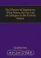 The Electra of Sophocles: With Notes, for the Use of Colleges in the United States, Софокл 