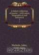 A Select collection of poems: : with notes, biographical and historical. 5, John Nichols 