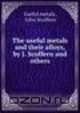 The useful metals and their alloys, by J. Scoffern and others., Useful metals 