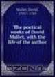 The poetical works of David Mallet, with the life of the author, David Mallet 