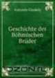 Geschichte der Bohmischen Bruder, Antonin Gindely 