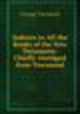 Indexes to All the Books of the New Testament: Chiefly Abridged from Townsend, George Townsend 
