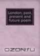 London; past, present and future poem., John Ashford 