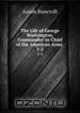 The Life of George Washington, Commander-in-Chief of the American Army .. 1-2, Aaron Bancroft 