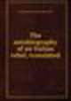 The autobiography of an Italian rebel, translated, Francesco Antonio Ricciardi 