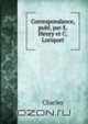 Correspondance, publ. par E. Henry et C. Loriquet, Charles 