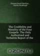 The Credibility and Morality of the Four Gospels: The Only Authorized and Verbatim Report of the ., Thomas David Matthias 