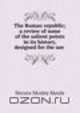 The Roman republic; a review of some of the salient points in its history, designed for the use ., Horace Mosley Moule 