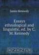 Essays ethnological and linguistic, ed. by C.M. Kennedy, James Kennedy 