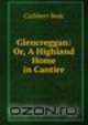 Glencreggan: Or, A Highland Home in Cantire, Cuthbert Bede 