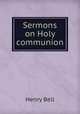 Sermons on Holy communion, Henry Bell 