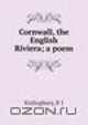 Cornwall, the English Riviera; a poem, P.J. Kislingbury 