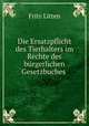 Die Ersatzpflicht des Tierhalters im Rechte des burgerlichen Gesetzbuches ., Fritz Litten 