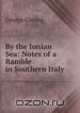 By the Ionian Sea: Notes of a Ramble in Southern Italy, Gissing George 