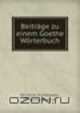 Beitrage zu einem Goethe Worterbuch, Wilhelm Kuhlewein 