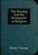 The Passing and the Permanent in Religion, Minot J. Savage 