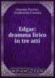 Edgar: dramma lirico in tre atti, Giacomo Puccini 