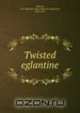 Twisted eglantine, Henry Brereton Marriott Watson 