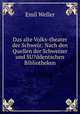 Das alte Volks-theater der Schweiz: Nach den Quellen der Schweizer und SU?ddentschen Bibliotheken, Emil Weller 