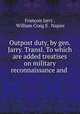 Outpost duty, by gen. Jarry. Transl. To which are added treatises on military reconnaissance and ., Francois Jarry 