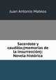 Sacerdote y caudillo;(memorias de la insurreccion): Novela historica, Juan Antonio Mateos 