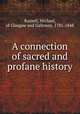 A connection of sacred and profane history, Russell, Michael, of Glasgow and Galloway, 1781-1848 