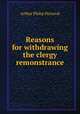 Reasons for withdrawing the clergy remonstrance, Arthur Philip Perceval 