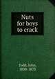 Nuts for boys to crack, Todd, John, 1800-1873 