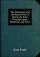 The Nilometer and the Sacred Soil: A Diary of a Tour Through Egypt, Palestine, and Syria, Kate Kraft 