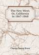 The New West; Or, California in 1867-1868., Charles Loring Brace 