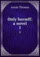 Only herself: a novel. 1, Annie Thomas 