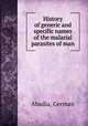 History of generic and specific names of the malarial parasites of man, Abadia, German 