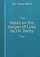 Notes on the Gospel of Luke by J.N. Darby., John Nelson Darby 