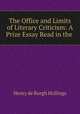 The Office and Limits of Literary Criticism: A Prize Essay Read in the ., Henry de Burgh Hollings 