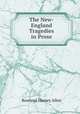 The New-England Tragedies in Prose, Rowland Hussey Allen 