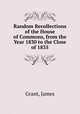 Random Recollections of the House of Commons, from the Year 1830 to the Close of 1835, Grant, James 