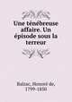 Une tenebreuse affaire. Un episode sous la terreur, Honore? de Balzac 