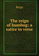 The reign of humbug: a satire in verse., Reign 