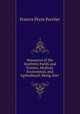 Resources of the Southern Fields and Forests, Medical, Economical, and Agricultural: Being Also ., Francis Peyre Porcher 