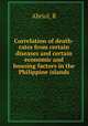 Correlation of death-rates from certain diseases and certain economic and housing factors in the Philippine islands, R. Abriol 