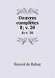 Oeuvres compltes. 8; v. 20, Honore? de Balzac 