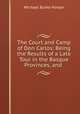 The Court and Camp of Don Carlos: Being the Results of a Late Tour in the Basque Provinces, and ., Michael Burke Honan 